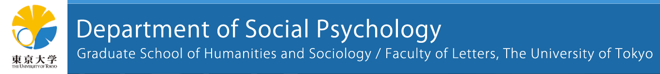 Department of Social Psychology, Graduate School of Humanities and Sociology / Faculty of Letters, The University of Tokyo